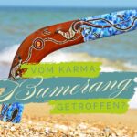 Vom Karma-Bumerang getroffen?
