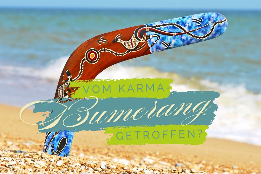 Vom Karma-Bumerang getroffen?