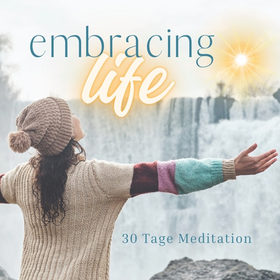 embracing life: 30 Tage Meditation