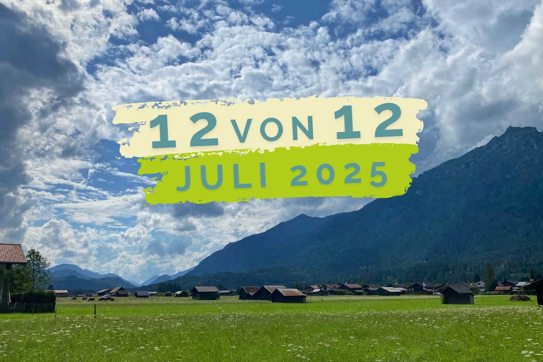 12 von 12: Juli 2025 (Garmisch-Partenkirchen)