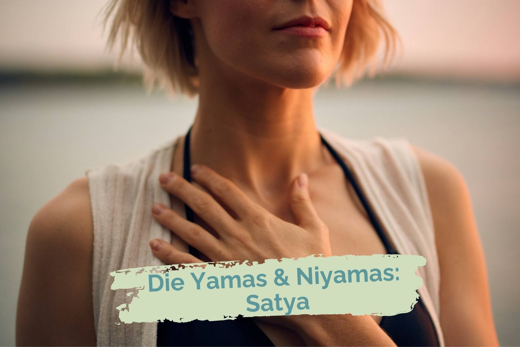 Hand aufs Herz: Satya, Wahrhaftigkeit (Yamas & Niyamas)